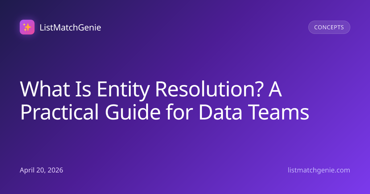 What Is Entity Resolution? A Practical Guide for Data Teams ...